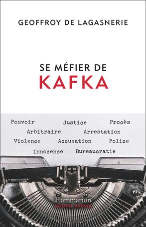 Geoffroy de Lagasnerie, Se méfier de Kafka