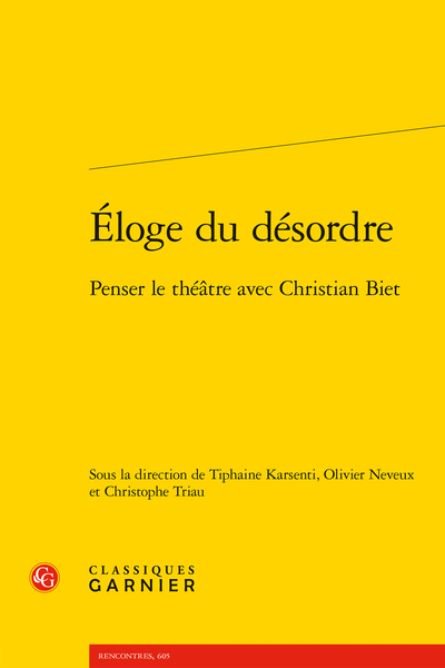 Tiphaine Karsenti, Olivier Neveux, Christophe Triau (dir.), Éloge du désordre. Penser le théâtre avec Christian Biet