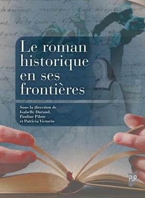 Isabelle Durand, Pauline Pilote et Patricia Victorin (dir.), Le roman historique en ses frontières 