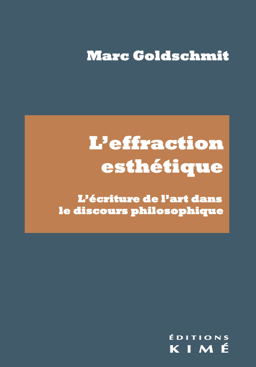 Marc Goldschmit, L'Effraction esthétique. L'écriture de l'art dans le discours philosophique