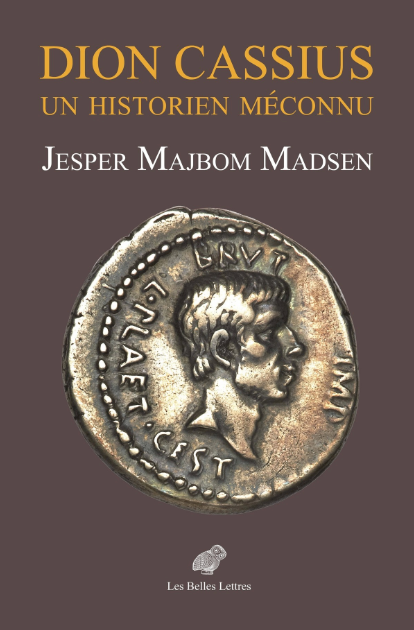 Jesper Majbom Madsen, Dion Cassius. Un historien méconnu