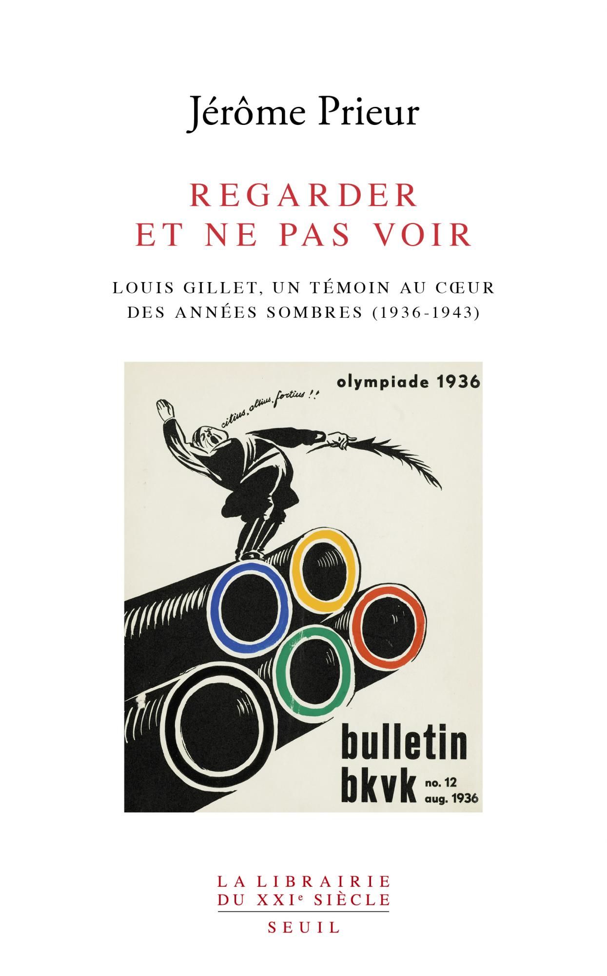 Jérôme Prieur, Regarder et ne pas voir. Louis Gillet, un témoin au coeur des années sombres (1936-1943)