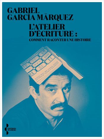 Gabriel García Márquez, L'Atelier d'écriture