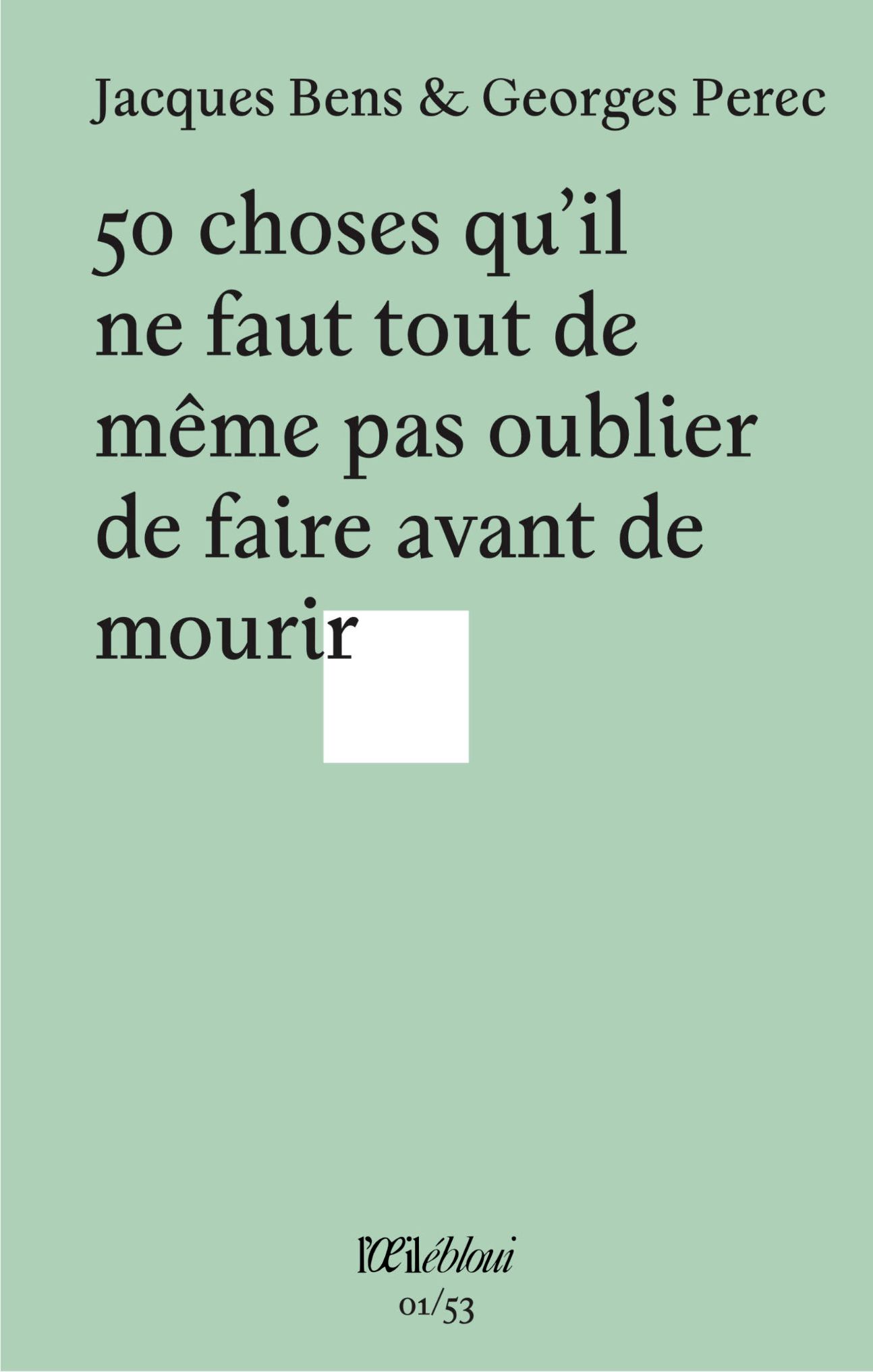 Jacques Bens & Georges Perec, 50 choses qu’il ne faut tout de même pas oublier de faire avant de mourir