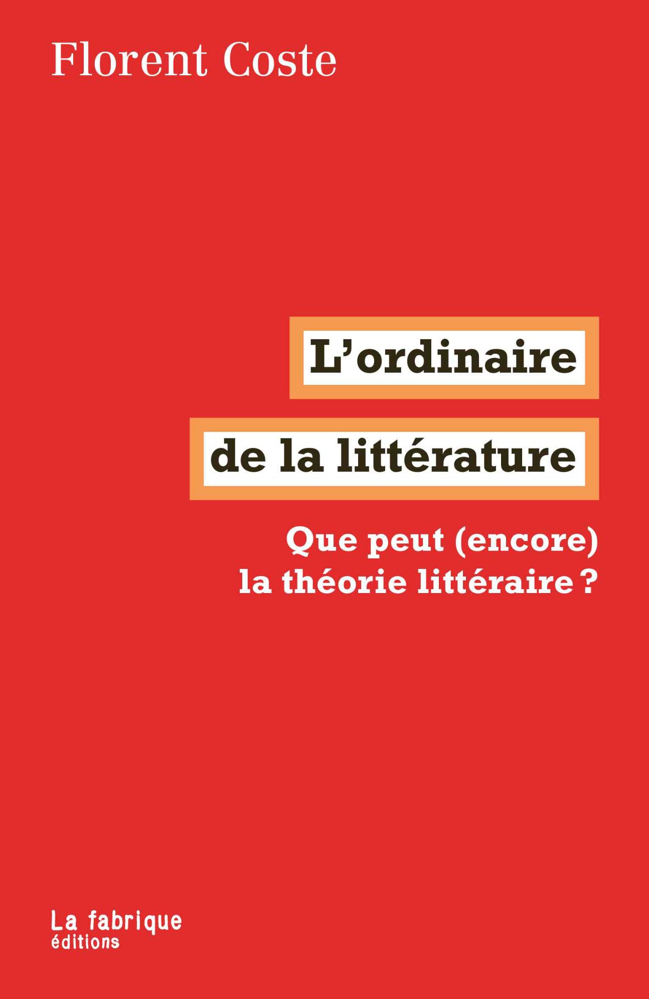 Florent Coste, L'ordinaire de la littérature. Que peut (encore) la théorie littéraire ?