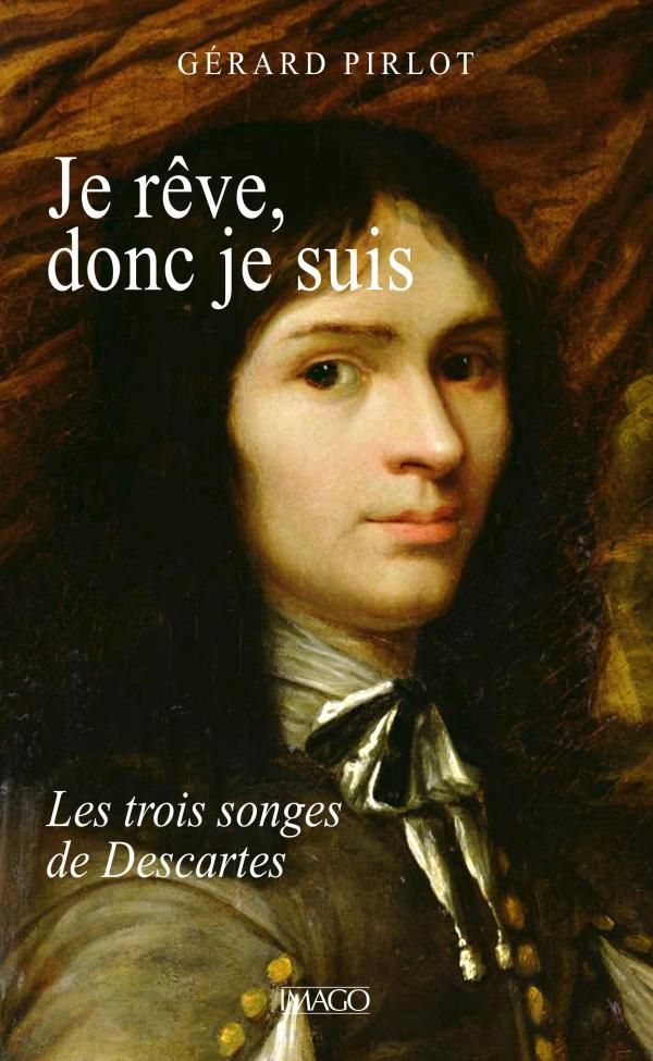 Gérard Pirlot, Je rêve donc je suis. Les trois songes de Descartes