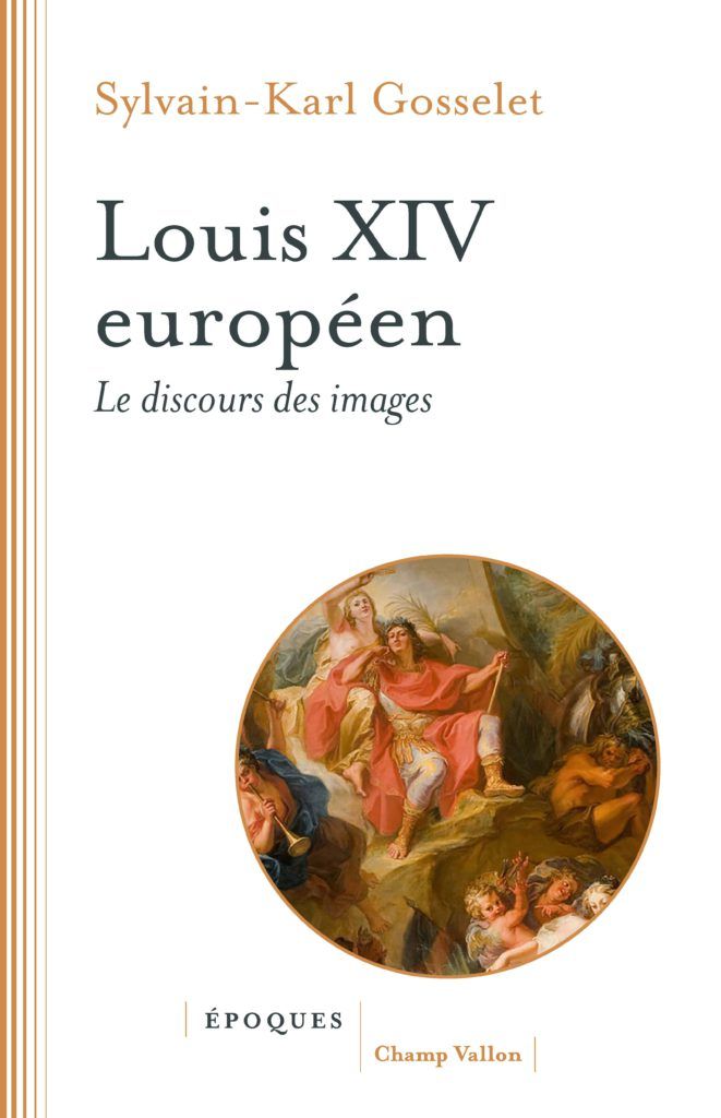 Sylvain-Karl Gosselet, Louis XIV européen. Le discours des images