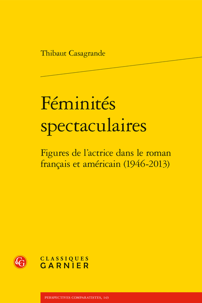 Thibaut Casagrande, Féminités spectaculaires. Figures de l'actrice dans le roman français et américain (1946-2013)