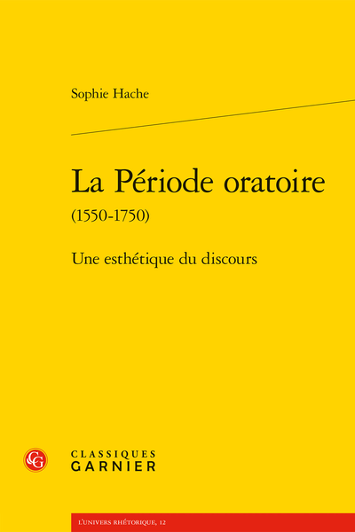 Sophie Hache, La Période oratoire (1550-1750). Une esthétique du discours