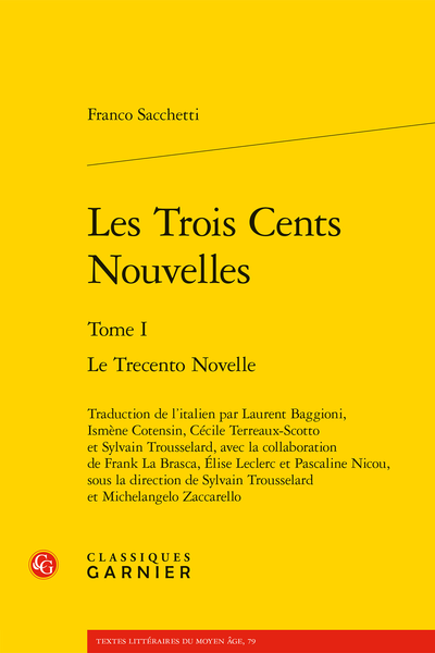 Franco Sacchetti, Les Trois Cents Nouvelles. Tome I. Le Trecento Novelle, Sylvain Trousselard (dir.), Michelangelo Zaccarello (dir.)