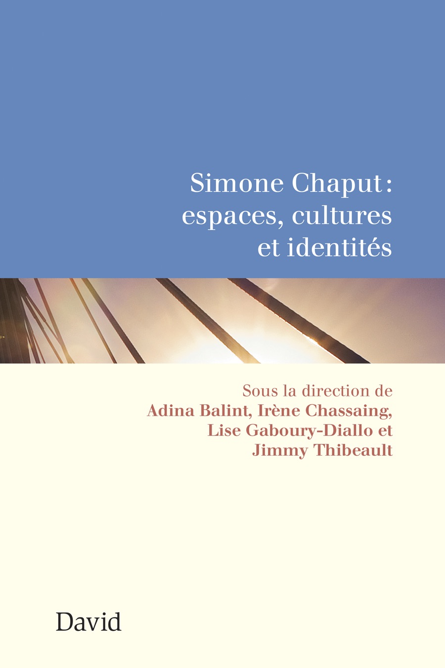 Adina Balint, Irène Chassaing, Lise Gaboury-Diallo et Jimmy Thibeault (dir.), Simone Chaput : espaces, cultures et identités