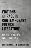 Étienne Achille & Oana Panaïté, Fictions of Race in Contemporary French Literature. French Writers, White Writing 