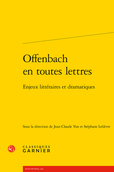 Jean-Claude Yon, Stéphane Lelièvre (dir.), Offenbach en toutes lettres. Enjeux littéraires et dramatiques