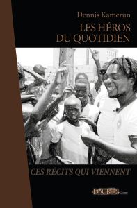 Dennis Kamerun, Les héros du quotidien