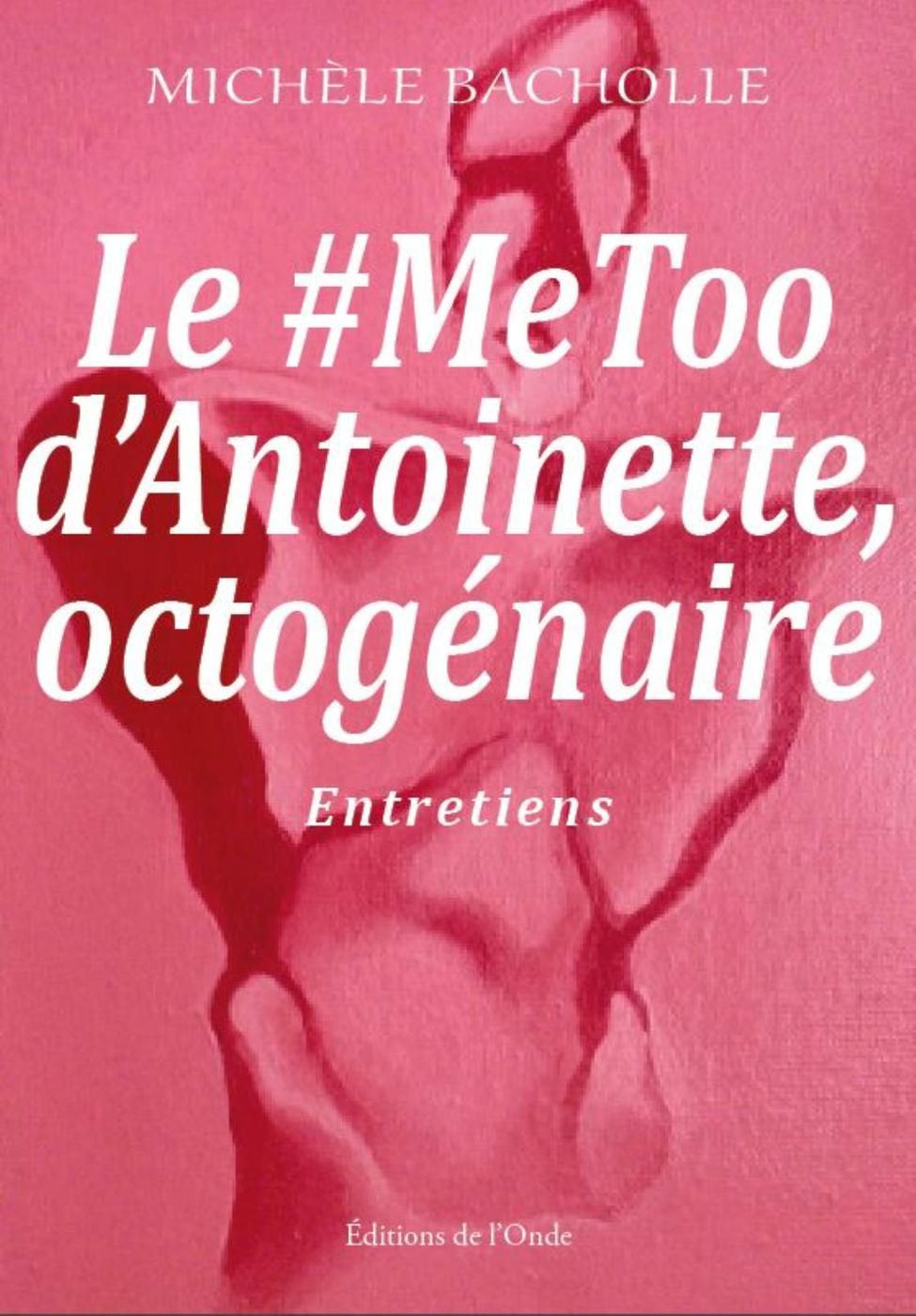 Michèle Bacholle, Le #MeToo d’Antoinette, octogénaire