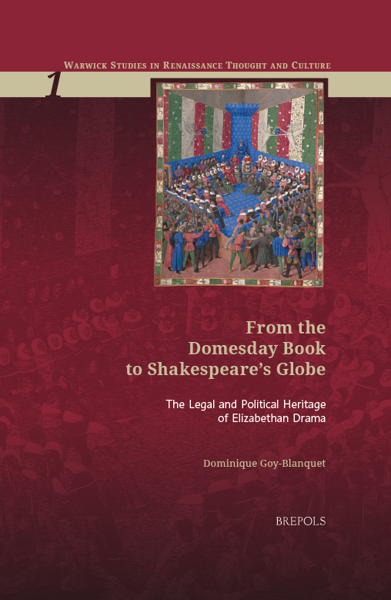 Dominique Goy-Blanquet, From the Domesday Book to Shakespeare’s Globe. The Legal and Political Heritage of Elizabethan Drama