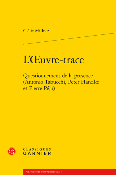 Clélie Millner, L’Œuvre-trace. Questionnement de la présence. Antonio Tabucchi, Peter Handke et Pierre Péju