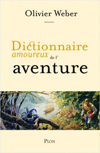 Olivier Weber, Dictionnaire amoureux de l'aventure