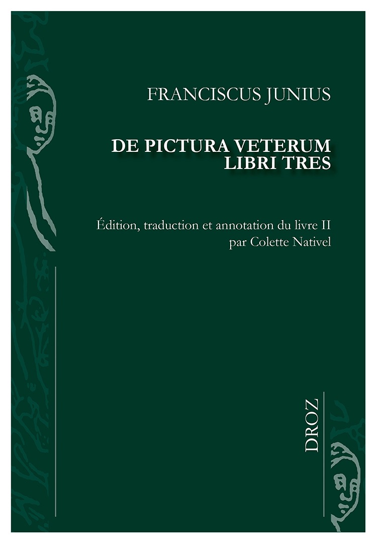 Franciscus Junius, De pictura ueterum libri tres (Roterodami 1694). Livre II (éd. Colette Nativel)