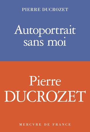 Pierre Ducrozet, Autoportrait sans moi