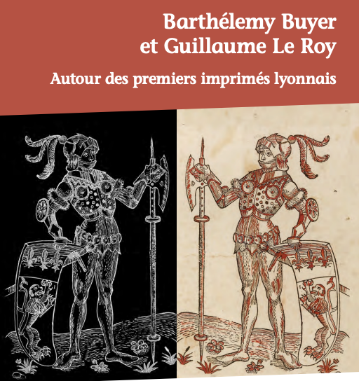 Barthélemy Buyer et Guillaume Le Roy. Autour des premiers imprimés lyonnais (Lyon, ENSSIB, & en ligne)