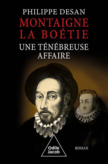 Philippe Desan, Montaigne. La Boétie, une ténébreuse affaire