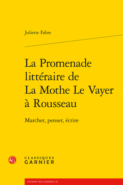 Juliette Fabre, La Promenade littéraire de La Mothe Le Vayer à Rousseau. Marcher, penser, écrire