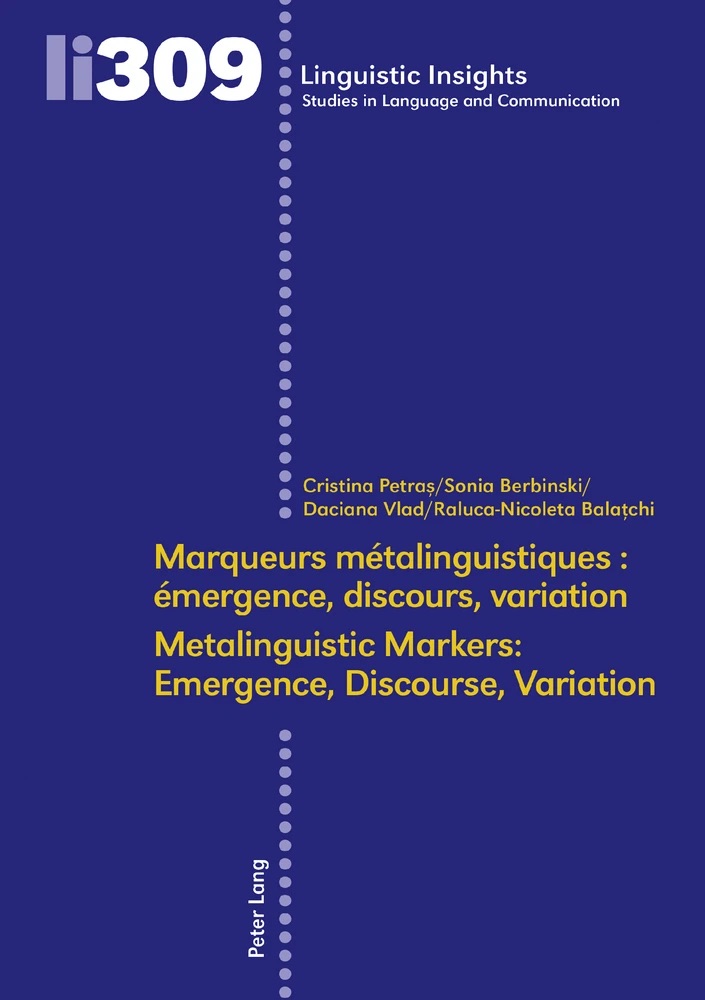 Cristina Petraș, Sonia Berbinski, Daciana Vlad, Raluca-Nicoleta Balațchi (dir.), Marqueurs métalinguistiques : émergence, discours, variation / Metalinguistic Markers: Emergence, Discourse.