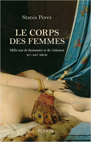 Stanis Perez, Le corps des femmes. Mille ans de fantasmes et de violences. XIe-XXIe siècles