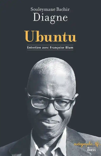 Souleymane Bachir Diagne, Ubuntu. Entretien avec Françoise Blum