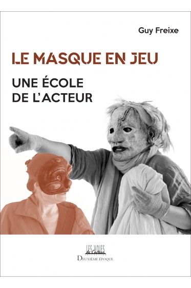 Guy Freixe, Le Masque en jeu. Une école de l'acteur