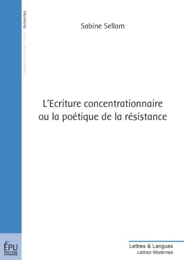 Sabine Sellam, L'Écriture concentrationnaire ou la poétique de la résistance