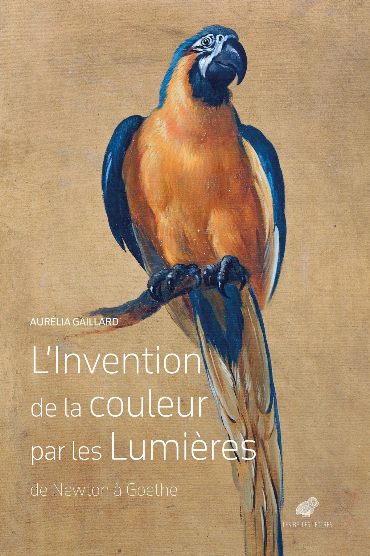 Aurélia Gaillard, L'Invention de la couleur par les Lumières. De Newton à Goethe