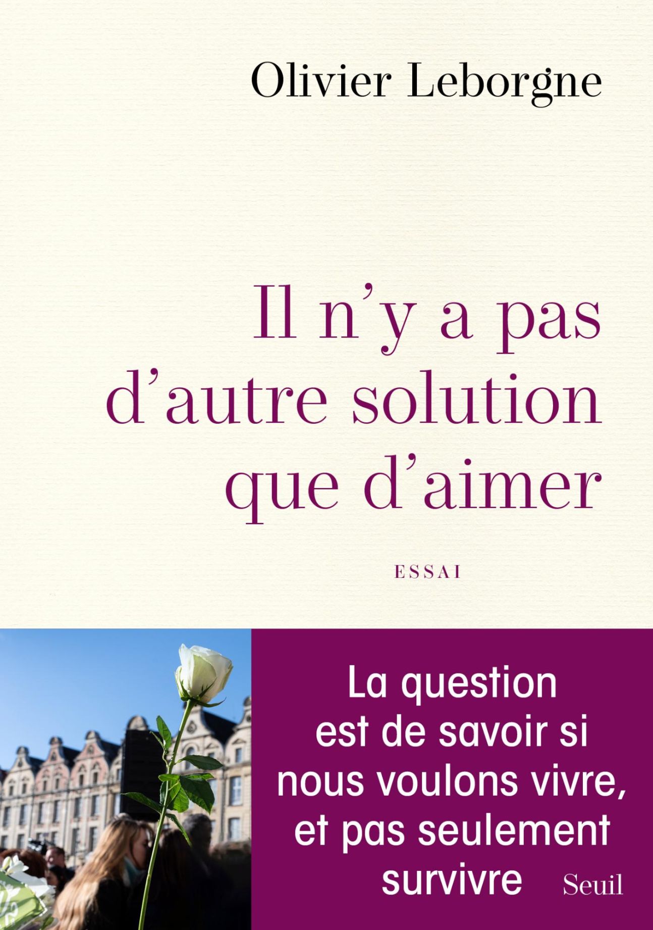 Olivier Leborgne, Il n'y a pas d'autre solution que d'aimer