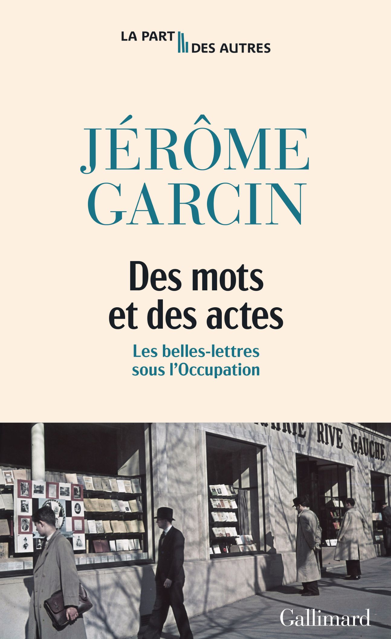 Jérôme Garcin, Des mots et des actes. Les belles-lettres sous l’Occupation