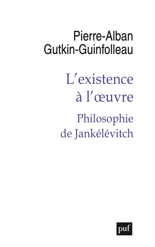 Pierre-Alban Gutkin-Guinfolleau, L'existence à l'œuvre. Philosophie de Jankélévicth