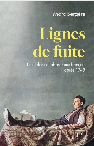 Marc Bergère, Lignes de fuite. L'exil des collaborateurs français après 1945