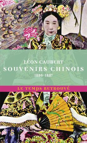 Léon Caubert, Souvenirs chinois. 1886-1887 (éd. Ph. Artières)