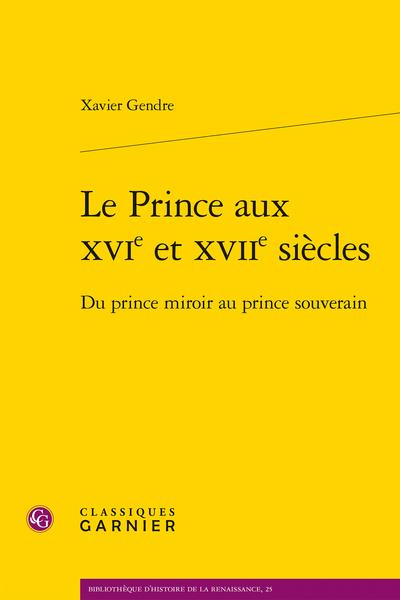 Xavier Gendre, Le Prince aux XVIe et XVIIe s. Du prince miroir au prince souverain