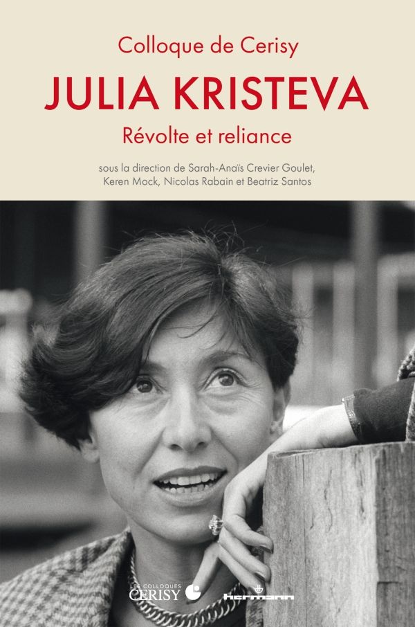 Sarah-Anaïs Crevier Goulet, Keren Mock, Nicolas Rabain, Beatriz Santos (dir.), Julia Kristeva. Révolte et reliance 