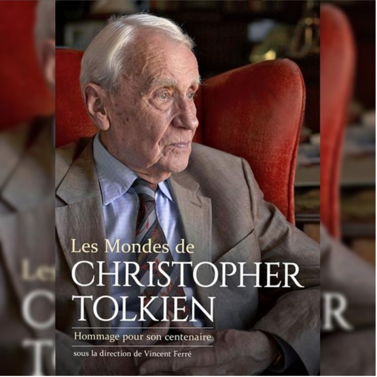 Vincent Ferré (dir.), Les Mondes de Christopher Tolkien. Hommage pour son centenaire