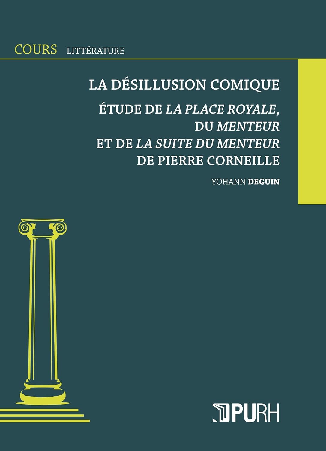 Yohann Deguin, La Désillusion comique. Étude de La Place Royale, du Menteur et de La Suite du Menteur de Pierre Corneille