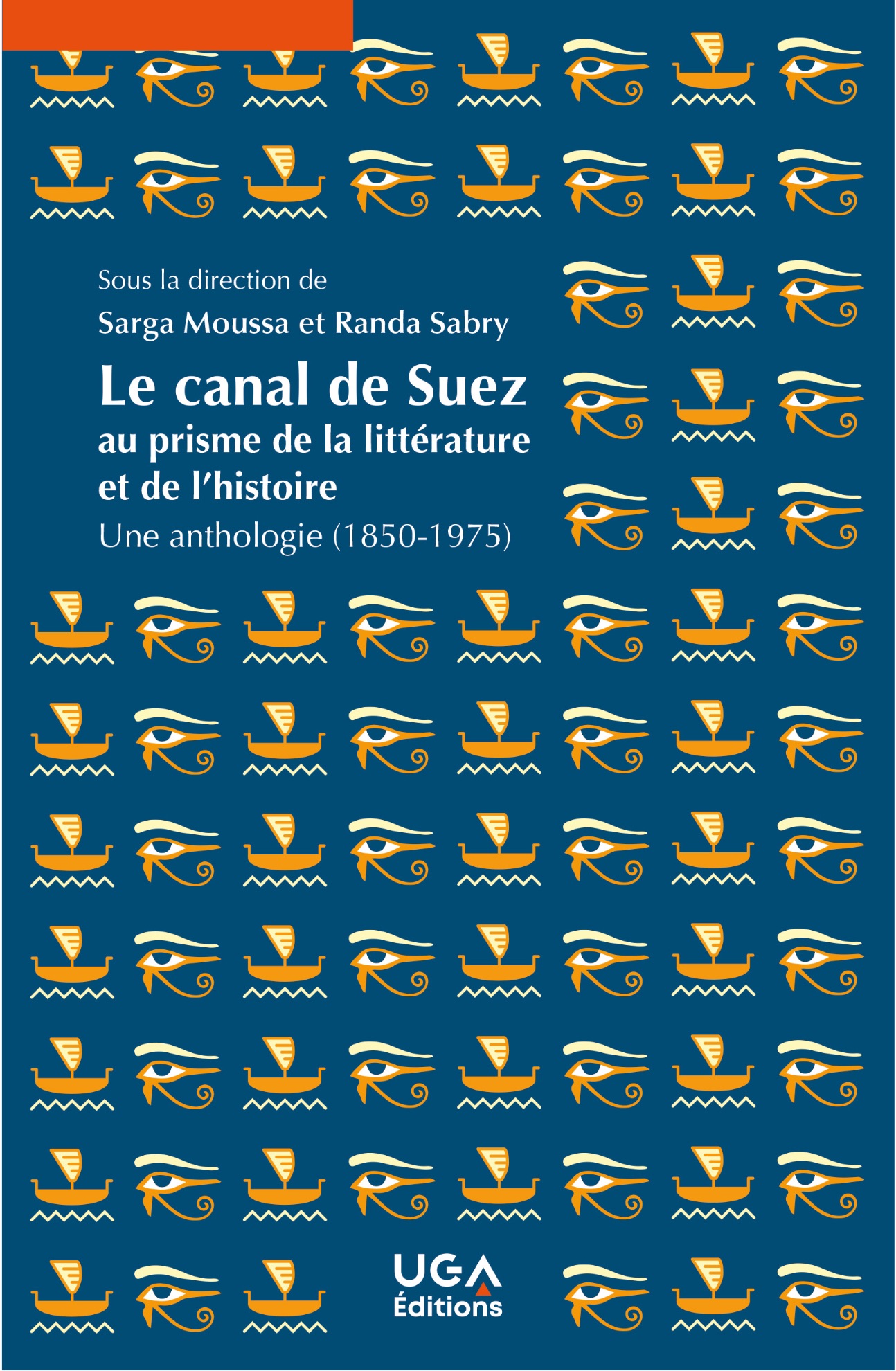 Sarga Moussa, Randa Sabry (dir.), Le canal de Suez au prisme de la littérature et de l'histoire. Une anthologie (1850-1975)