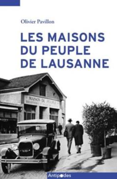 Olivier Pavillon, Les Maisons du peuple de Lausanne (1899-1945)