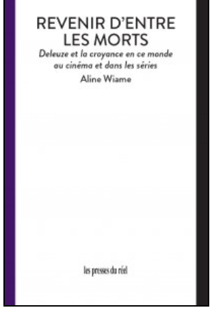 Aline Wiame, Revenir d'entre les morts. Deleuze et la croyance en ce monde au cinéma et dans les séries