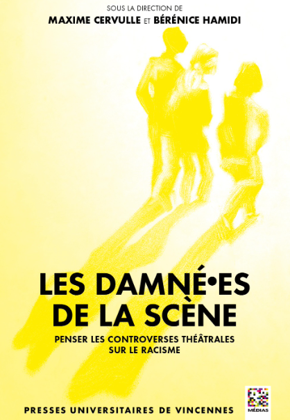 Maxime Cervulle, Bérénice Hamidi (dir.), Les damné·es de la scène. Penser les controverses théâtrales sur le racisme