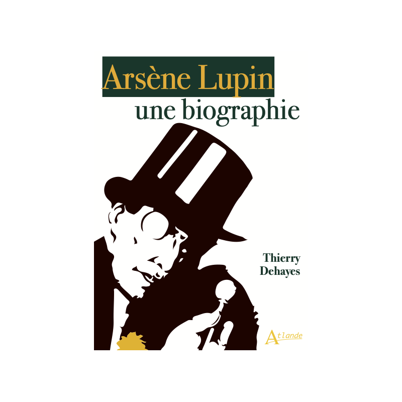 Thierry Dehayes, Arsène Lupin. Une biographie