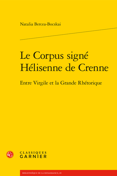 Natalia Bercea-Bocskai, Le Corpus signé Hélisenne de Crenne. Entre Virgile et la Grande Rhétorique