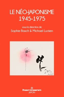 S. Basch et M. Lucken (dir.), Le Néo-japonisme, 1945-1975