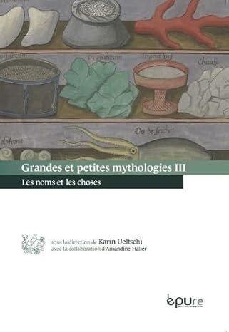 Karin Ueltschi, Amandine Haller (dir.), Grandes et Petites Mythologies III. Les noms et les choses